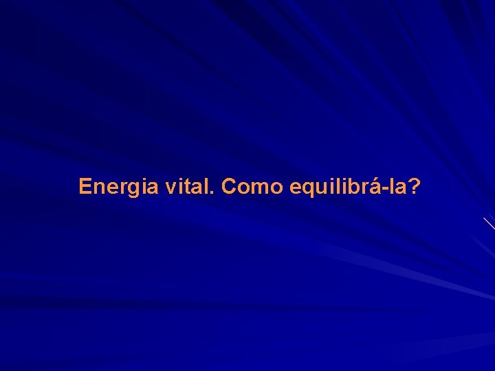 Energia vital. Como equilibrá-la? 