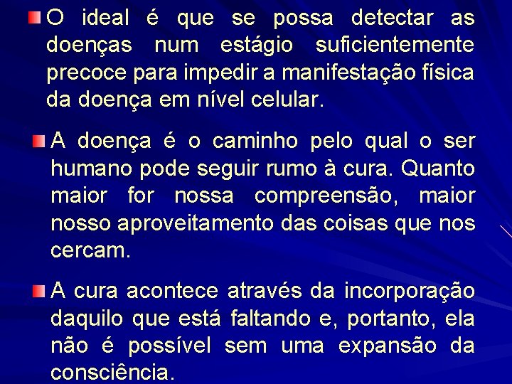 O ideal é que se possa detectar as doenças num estágio suficientemente precoce para