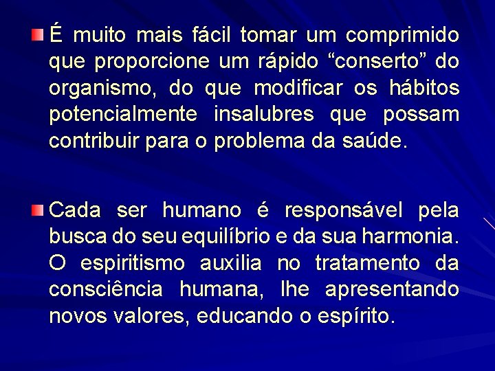 É muito mais fácil tomar um comprimido que proporcione um rápido “conserto” do organismo,