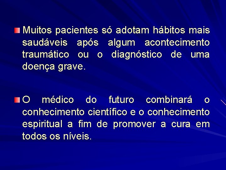 Muitos pacientes só adotam hábitos mais saudáveis após algum acontecimento traumático ou o diagnóstico