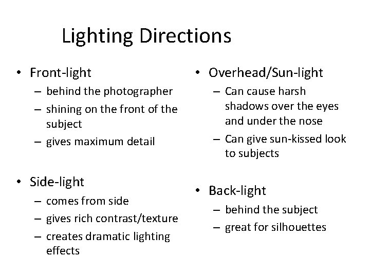 Lighting Directions • Front-light – behind the photographer – shining on the front of
