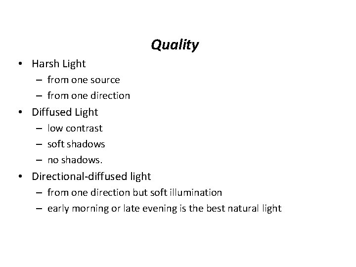 Quality • Harsh Light – from one source – from one direction • Diffused