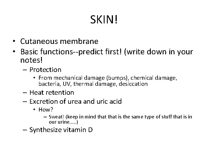 SKIN! • Cutaneous membrane • Basic functions--predict first! (write down in your notes! –