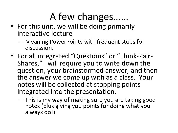 A few changes…… • For this unit, we will be doing primarily interactive lecture