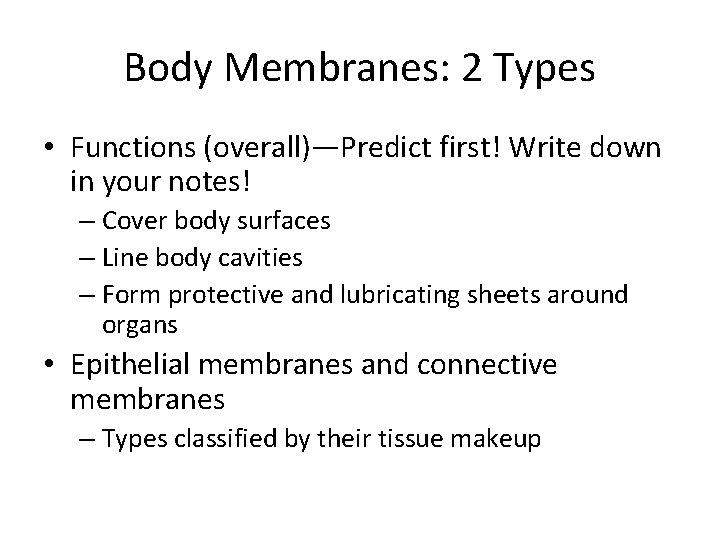 Body Membranes: 2 Types • Functions (overall)—Predict first! Write down in your notes! –