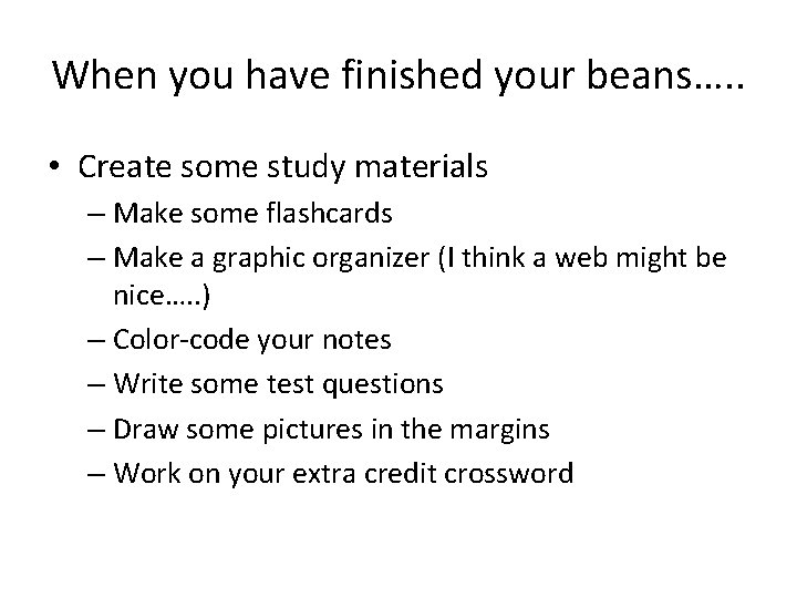 When you have finished your beans…. . • Create some study materials – Make