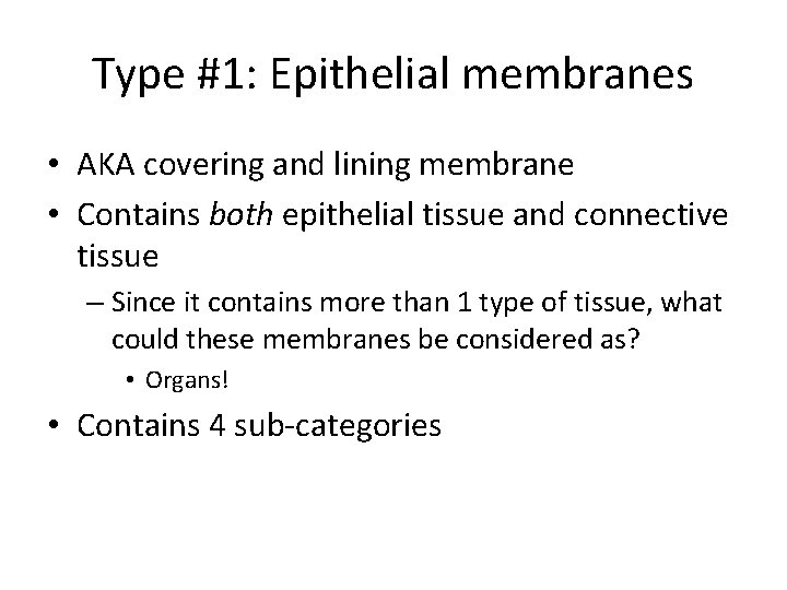 Type #1: Epithelial membranes • AKA covering and lining membrane • Contains both epithelial