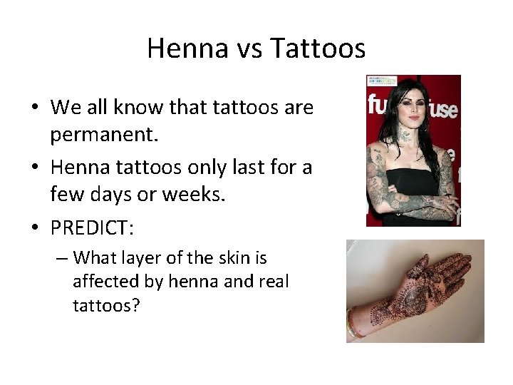Henna vs Tattoos • We all know that tattoos are permanent. • Henna tattoos