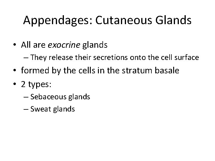 Appendages: Cutaneous Glands • All are exocrine glands – They release their secretions onto