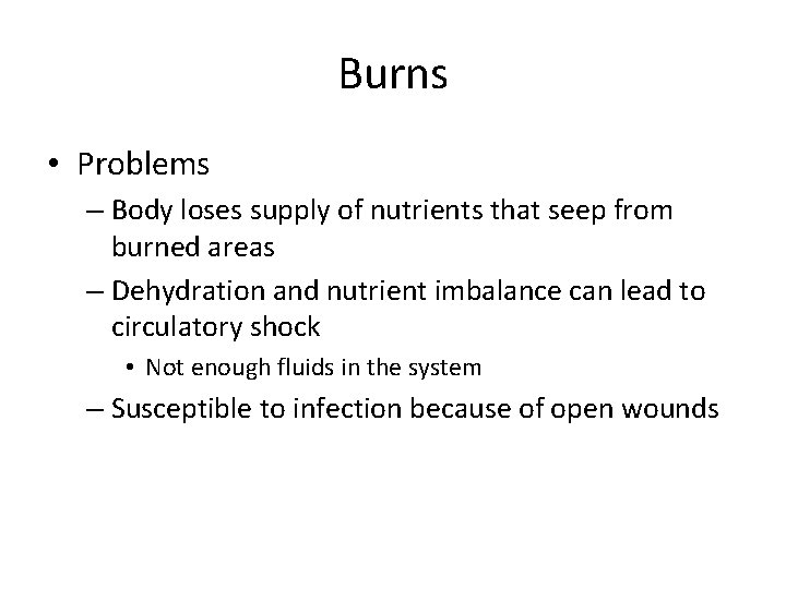 Burns • Problems – Body loses supply of nutrients that seep from burned areas