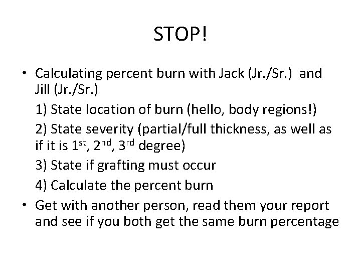 STOP! • Calculating percent burn with Jack (Jr. /Sr. ) and Jill (Jr. /Sr.