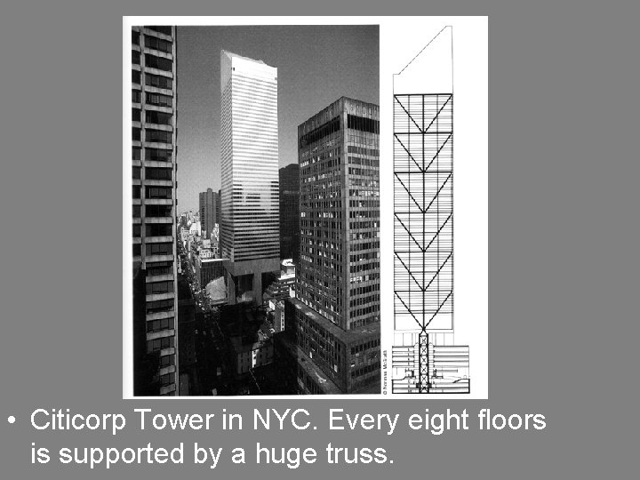  • Citicorp Tower in NYC. Every eight floors is supported by a huge