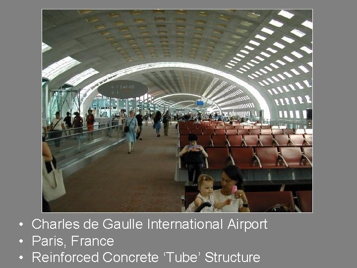  • Charles de Gaulle International Airport • Paris, France • Reinforced Concrete ‘Tube’
