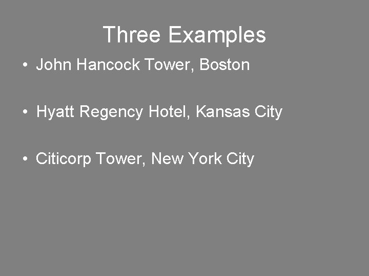 Three Examples • John Hancock Tower, Boston • Hyatt Regency Hotel, Kansas City •