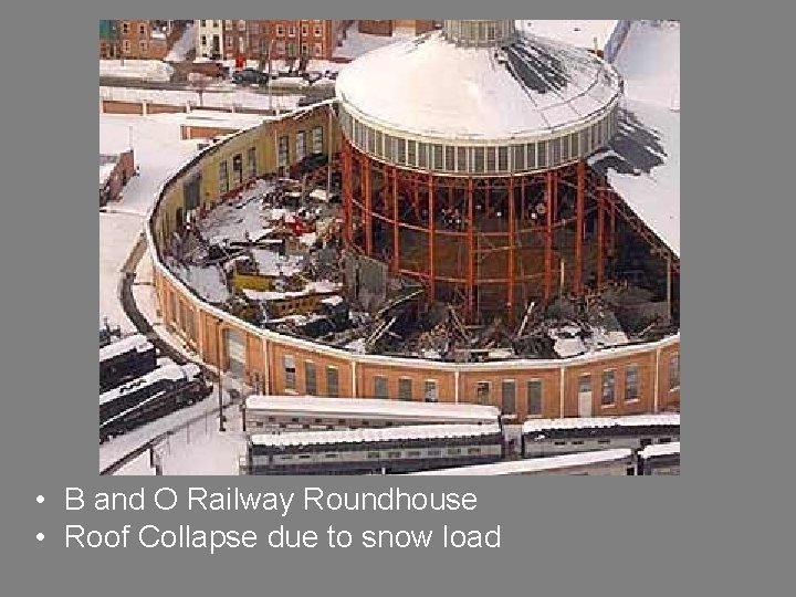  • B and O Railway Roundhouse • Roof Collapse due to snow load