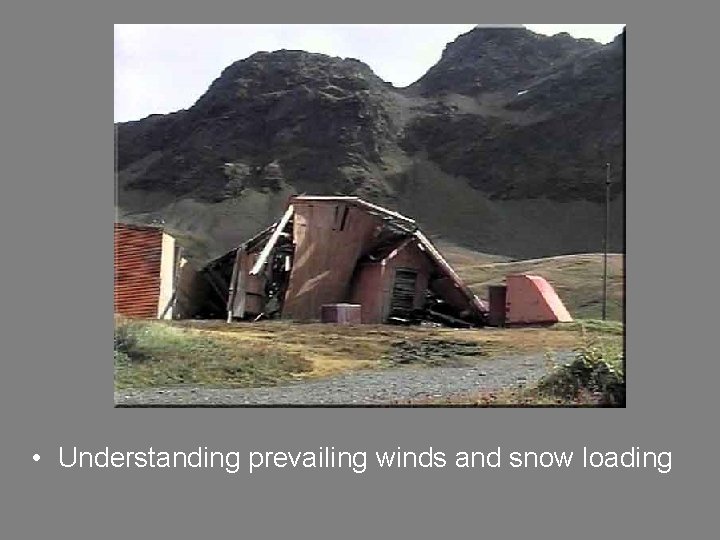  • Understanding prevailing winds and snow loading 