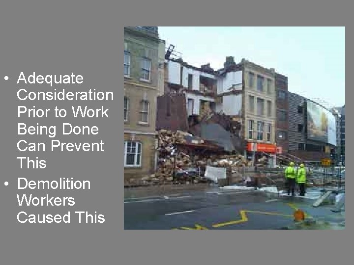  • Adequate Consideration Prior to Work Being Done Can Prevent This • Demolition