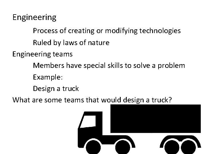 Engineering Process of creating or modifying technologies Ruled by laws of nature Engineering teams Engineering Process of creating or modifying technologies Ruled by laws of nature Engineering teams