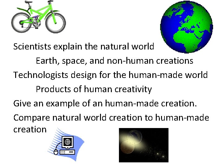 Scientists explain the natural world Earth, space, and non-human creations Technologists design for the Scientists explain the natural world Earth, space, and non-human creations Technologists design for the