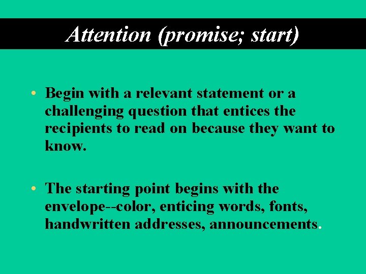 Attention (promise; start) • Begin with a relevant statement or a challenging question that