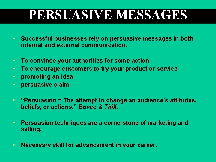 PERSUASIVE MESSAGES • Successful businesses rely on persuasive messages in both internal and external