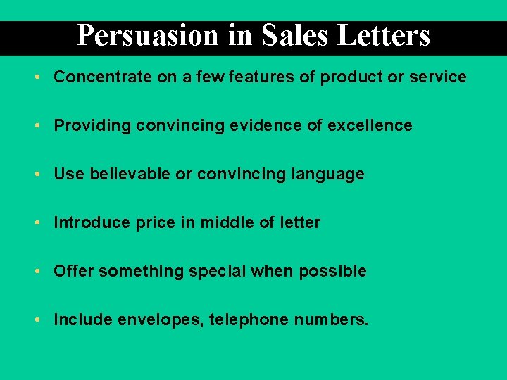 Persuasion in Sales Letters • Concentrate on a few features of product or service