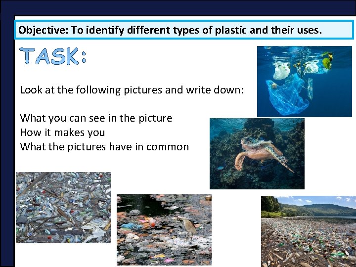 Objective: To identify different types of plastic and their uses. Look at the following Objective: To identify different types of plastic and their uses. Look at the following