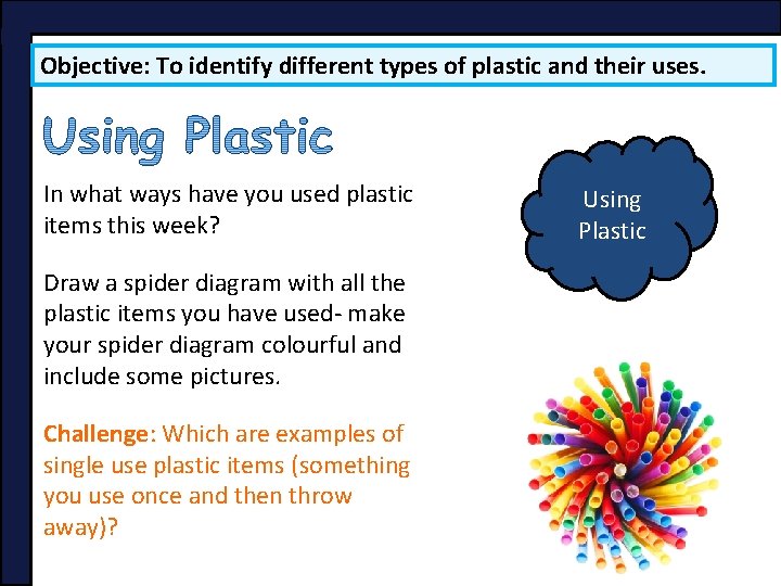 Objective: To identify different types of plastic and their uses. In what ways have Objective: To identify different types of plastic and their uses. In what ways have