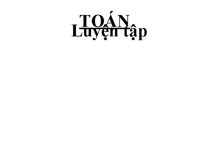 TOÁN Luyện tập 