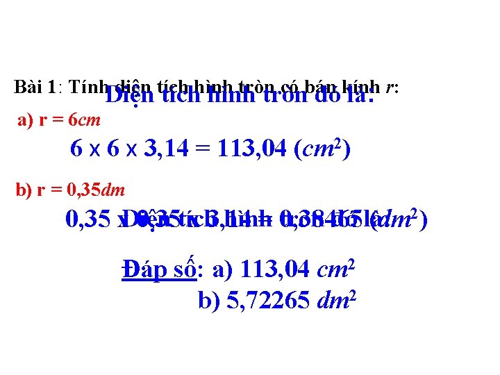 Bài 1: Tính. Diện diện tích tròn có bán tíchhình tròn đókính là: r: