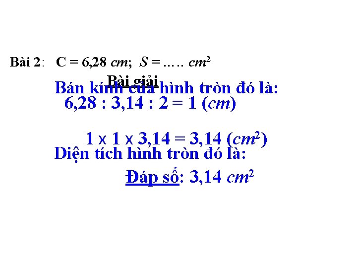 Bài 2: C = 6, 28 cm; S = …. . cm 2 Bài