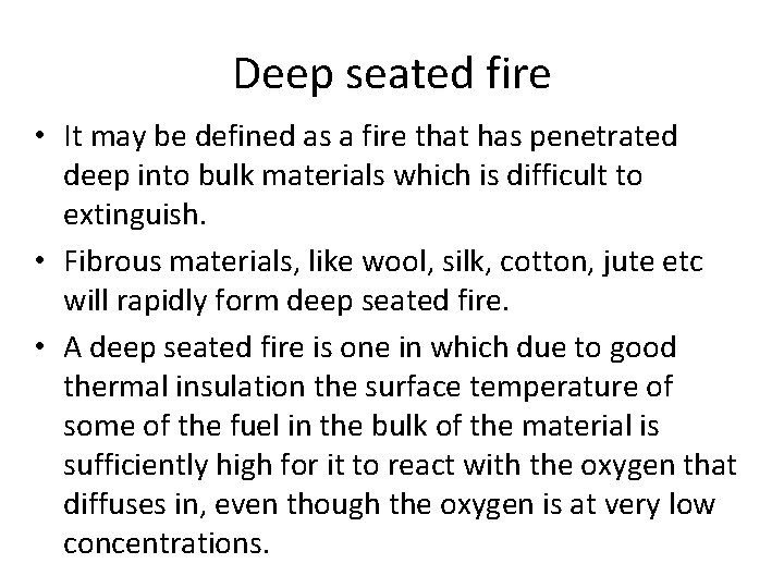 Deep seated fire • It may be defined as a fire that has penetrated