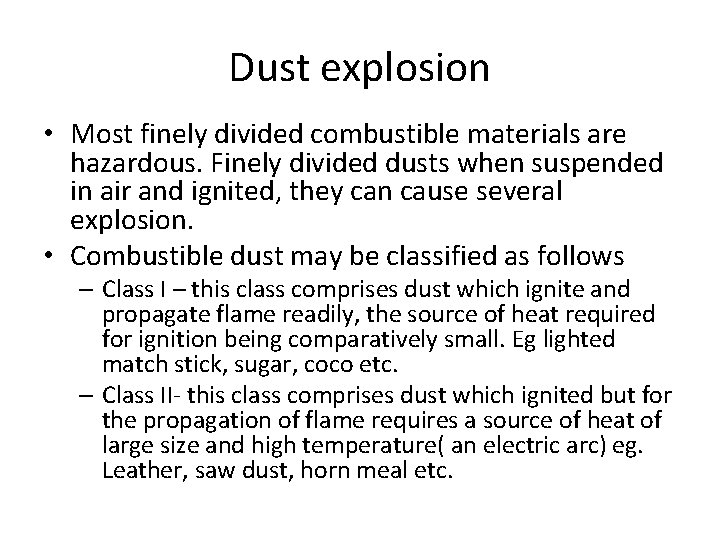 Dust explosion • Most finely divided combustible materials are hazardous. Finely divided dusts when