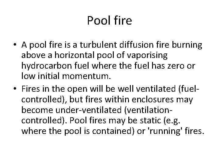 Pool fire • A pool fire is a turbulent diffusion fire burning above a