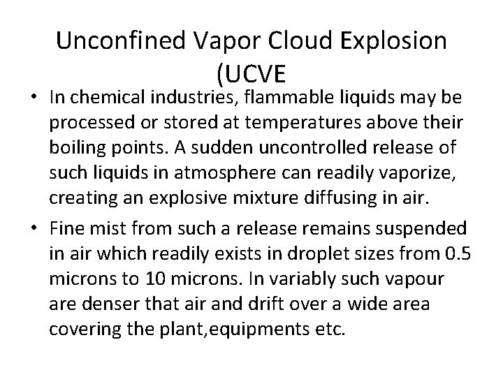 Unconfined Vapor Cloud Explosion (UCVE • In chemical industries, flammable liquids may be processed
