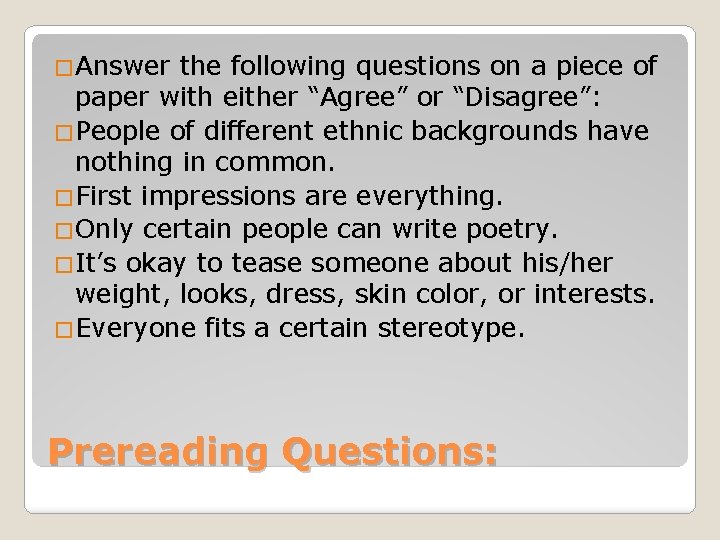 �Answer the following questions on a piece of paper with either “Agree” or “Disagree”: