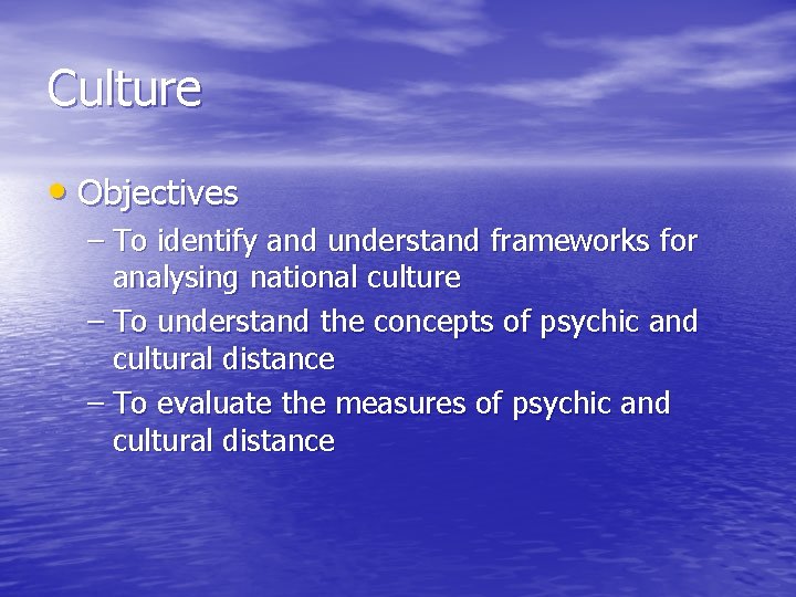 Culture • Objectives – To identify and understand frameworks for analysing national culture –