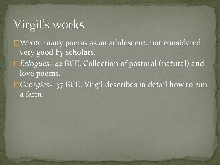 Virgil’s works �Wrote many poems as an adolescent, not considered very good by scholars.