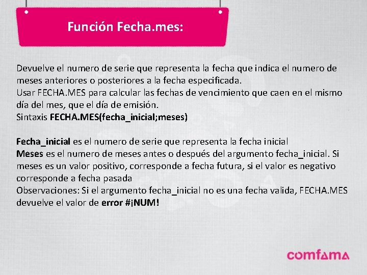 Función Fecha. mes: Devuelve el numero de serie que representa la fecha que indica