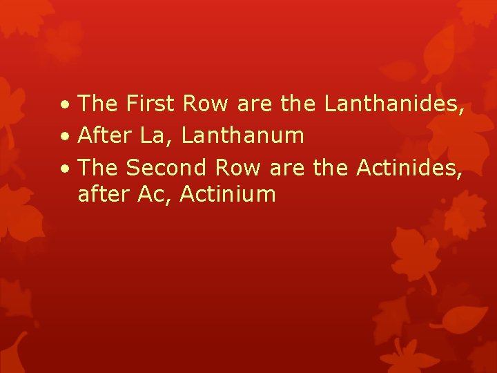  • The First Row are the Lanthanides, • After La, Lanthanum • The