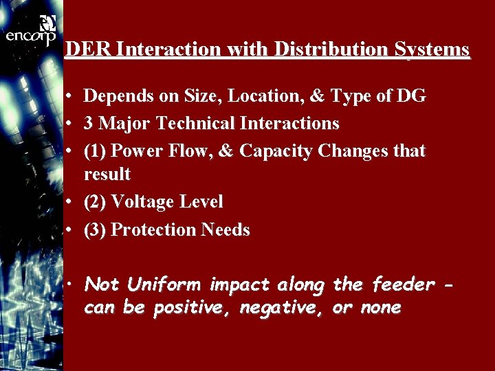 DER Interaction with Distribution Systems • • • Depends on Size, Location, & Type