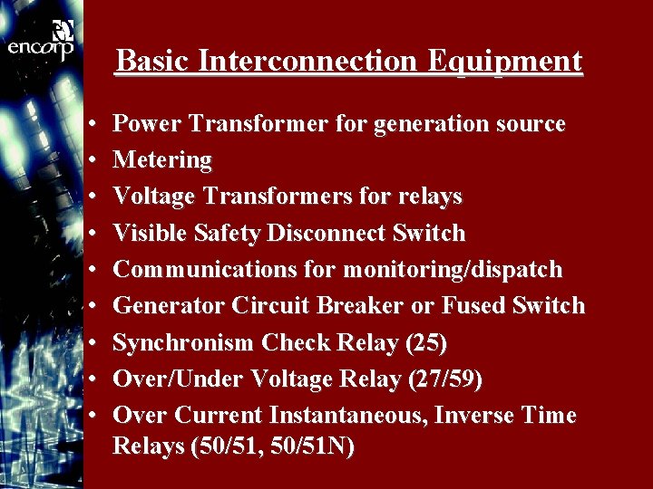 Basic Interconnection Equipment • • • Power Transformer for generation source Metering Voltage Transformers