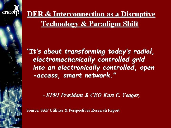 DER & Interconnection as a Disruptive Technology & Paradigm Shift “It’s about transforming today’s