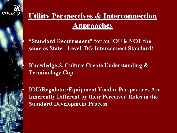 Utility Perspectives & Interconnection Approaches • “Standard Requirement” for an IOU is NOT the