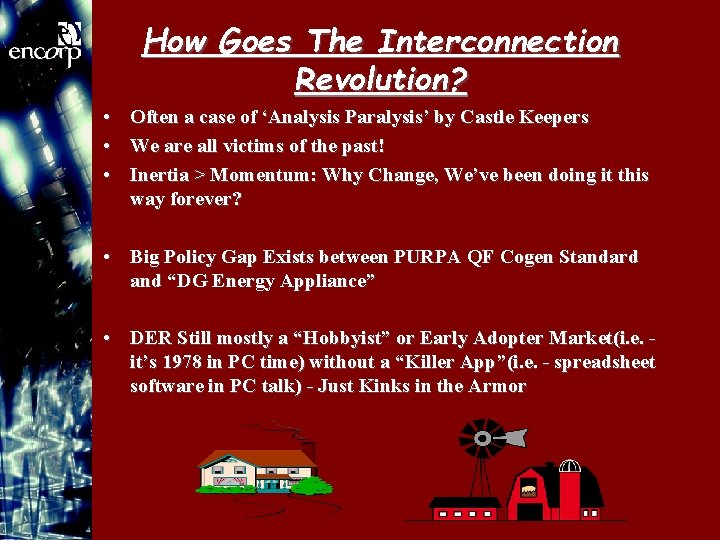 How Goes The Interconnection Revolution? • • • Often a case of ‘Analysis Paralysis’