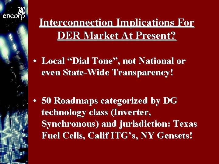 Interconnection Implications For DER Market At Present? • Local “Dial Tone”, not National or