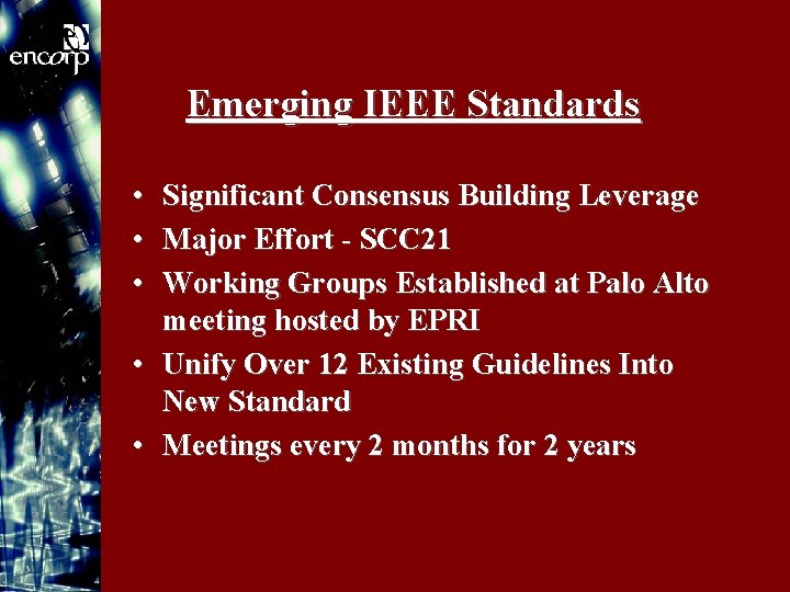 Emerging IEEE Standards • • • Significant Consensus Building Leverage Major Effort - SCC