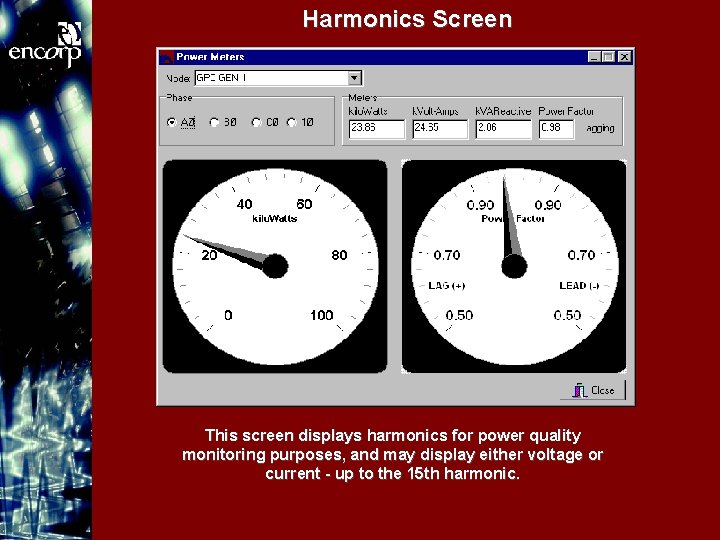 Harmonics Screen This screen displays harmonics for power quality monitoring purposes, and may display