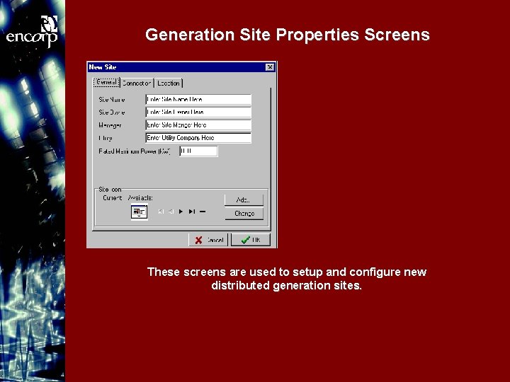 Generation Site Properties Screens These screens are used to setup and configure new distributed