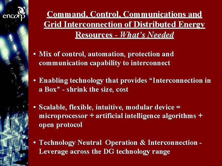 Command, Control, Communications and Grid Interconnection of Distributed Energy Resources - What’s Needed •